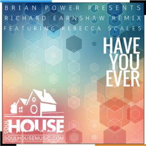 Brian Power Presents Have You Ever Featuring Rebecca Scales (Richard Earnshaw Remix)